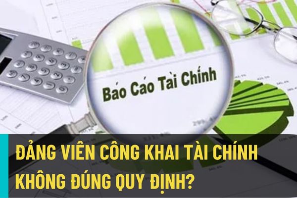 Đảng viên không công khai hoặc công khai tài chính không đúng quy định có bị xử lý kỷ luật hay không?