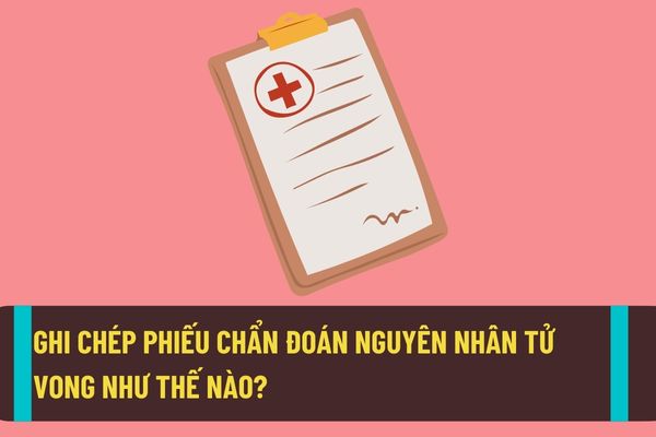 Ghi chép phiếu chẩn đoán nguyên nhân tử vong như thế nào? Xử lý thế nào trong trường hợp bệnh nhân có tiên lượng nặng và người nhà yêu cầu xin về?