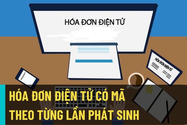 Đối tượng nào được cơ quan thuế cấp hóa đơn điện tử có mã theo từng lần phát sinh? Thủ tục đề nghị cấp và kê khai thuế như thế nào? 