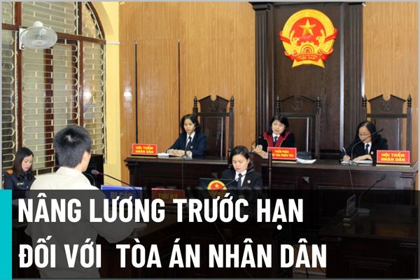 Điều kiện nâng bậc lương trước thời hạn đối với công chức, viên chức và người lao động trong Tòa án nhân dân năm 2022?