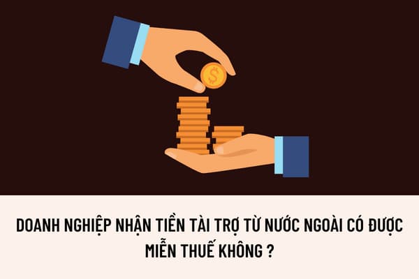 Doanh nghiệp nhận tiền tài trợ từ công ty ở nước ngoài có được miễn thuế thu nhập doanh nghiệp không?