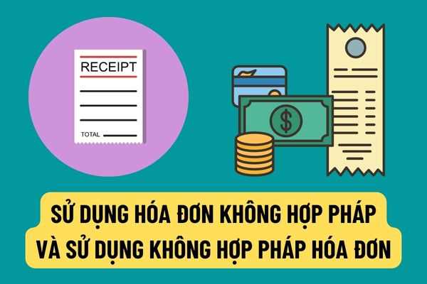 Sự khác nhau của việc sử dụng hóa đơn, chứng từ không hợp pháp và sử dụng không hợp pháp hóa đơn chứng từ?