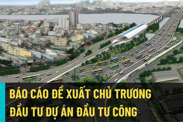 Phê duyệt chủ trương đầu tư xem xét nội dung nào của báo cáo đề xuất chủ trương đầu tư dự án đầu tư công?