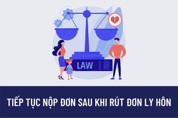 Tiếp tục nộp đơn ly hôn khi đã rút đơn một lần và có quyết định đình chỉ giải quyết vụ án ly hôn được không?