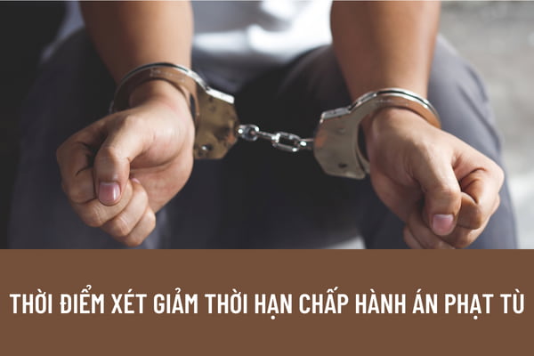 Thời điểm xét giảm thời hạn chấp hành án phạt tù được thực hiện khi nào? Hồ sơ đề nghị giảm thời hạn chấp hành án phạt tù gồm những gì?