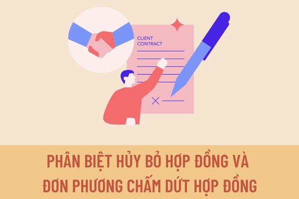 Phân biệt hủy bỏ hợp đồng và đợn phương chấm dứt hợp đồng? Có những loại hợp đồng nào theo quy định pháp luật?