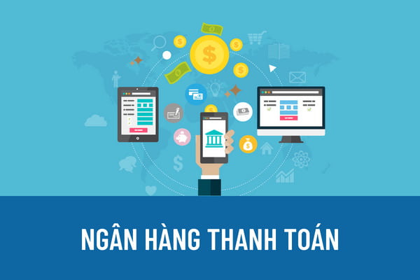 Thế nào là ngân hàng thanh toán? Nghĩa vụ của ngân hàng thương mại làm ngân hàng thanh toán là gì?