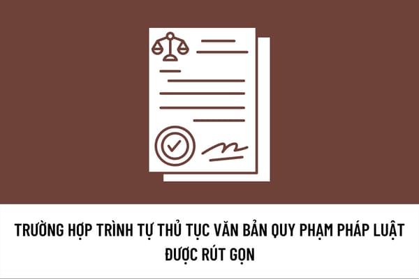 Văn bản quy phạm pháp luật được xây dựng theo trình tự thủ tục rút gọn trong trường hợp nào?