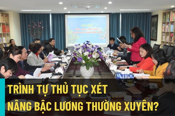 Trình tự thủ tục xét nâng bậc lương thường xuyên đối với công chức viên chức người lao động tại Bộ Tư pháp?