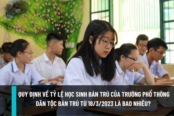 Quy định về tỷ lệ học sinh bán trú của trường phổ thông dân tộc bán trú từ 18/3/2023 là bao nhiêu? (Hình Từ internet)