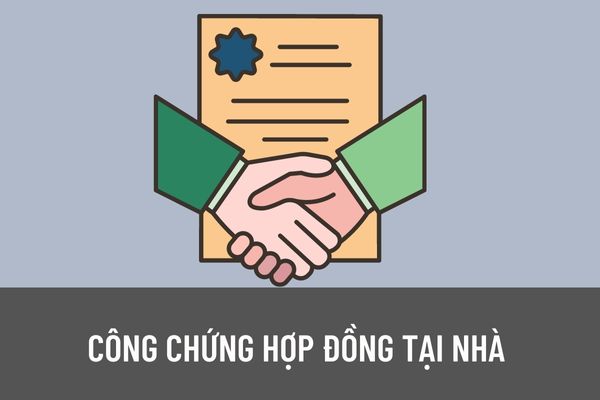 Trường hợp nào thì công chứng viên được công chứng hợp đồng tại nhà? Công chứng hợp đồng tại nhà người trái quy định thì bị phạt bao nhiêu tiền?