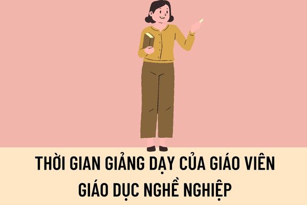 Thời gian giảng dạy của giáo viên giáo dục nghề nghiệp trong kế hoạch đào tạo được tính bằng giờ chuẩn được quy định như thế nào?