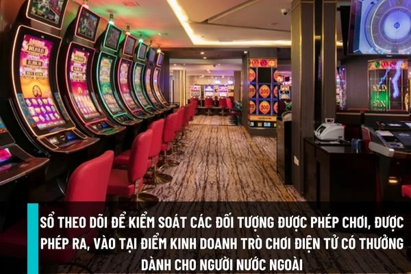 Sổ theo dõi kiểm soát đối tượng được phép chơi, ra vào tại điểm kinh doanh trò chơi điện tử có thưởng dành cho người nước ngoài được quy định như thế nào?