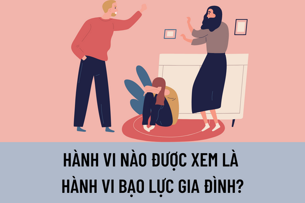 Hành vi nào được xem là hành vi bạo lực gia đình?  Hành vi bị nghiêm cấm trong phòng, chống bạo lực gia đình?