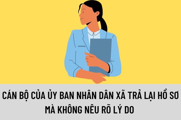 Cán bộ của Ủy ban nhân dân xã được phân công tiếp nhận hồ sơ đã trả lại hồ sơ mà không nêu rõ lý do bị khởi kiện thì đối tượng khởi kiện trong thủ tục hành chính về đất đai là gì?