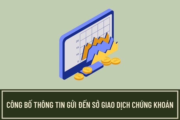 Đối tượng nào không cần phải công bố thông tin gửi đến Sở Giao dịch Chứng khoán khi phát hành chứng khoán?