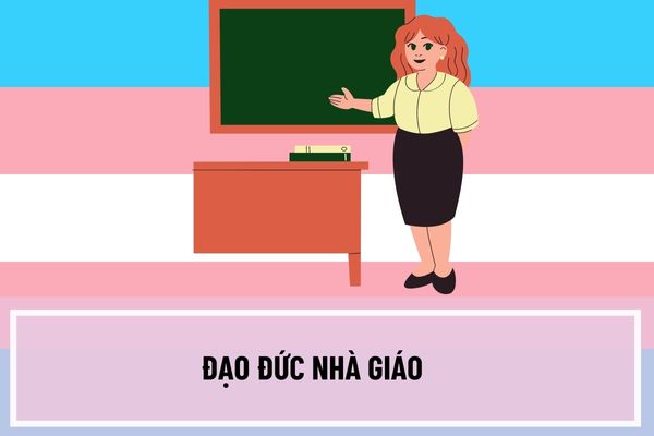 Trong Quy định về đạo đức nhà giáo:  Giáo viên không được thực hiện những hành vi nào để giữ gìn, bảo vệ truyền thống đạo đức nhà giáo?