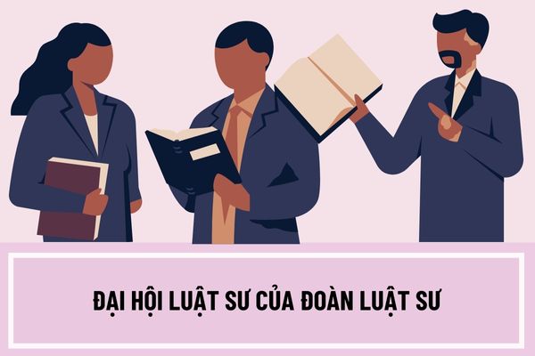 Đại hội luật sư của Đoàn Luật sư định kỳ bao nhiêu năm một lần? Đại hội luật sư hợp lệ khi nào?