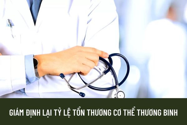 Điều kiện khám giám định lại tỷ lệ tổn thương cơ thể thương binh được quy định như thế nào?