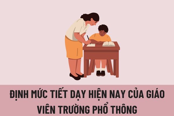 Định mức tiết dạy hiện nay của giáo viên trường phổ thông được quy định như thế nào? Mức phụ cấp ưu đãi đối với nhà giáo là bao nhiêu?