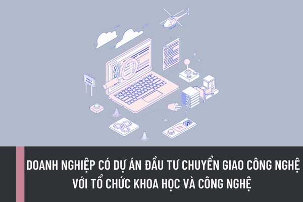 Điều kiện để doanh nghiệp có dự án đầu tư chuyển giao công nghệ với tổ chức khoa học và công nghệ được hỗ trợ kinh phí là gì?