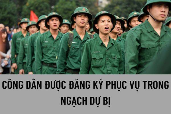 Công dân được đăng ký phục vụ trong ngạch dự bị thuộc trường hợp nào theo quy định của pháp luật?