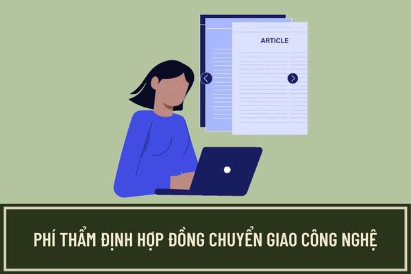 Đối tượng nào phải nộp phí thẩm định hợp đồng chuyển giao công nghệ? Mức thu phí thẩm định hợp đồng chuyển giao công nghệ là bao nhiêu?