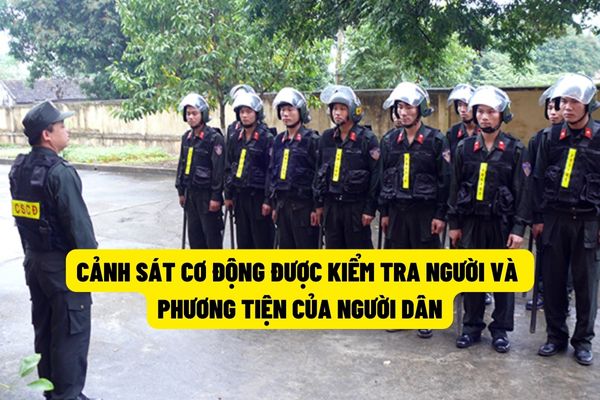 Cảnh sát cơ động có được quyền kiểm tra, kiểm soát người và phương tiện của người dân hay không?