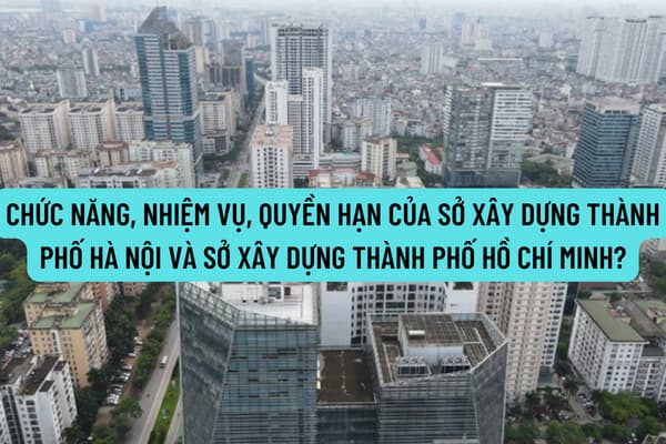 Hướng dẫn chức năng, nhiệm vụ, quyền hạn của Sở Xây dựng thành phố Hà Nội và Sở Xây dựng Thành phố Hồ Chí Minh trong Thông tư 03/2022/TT-BXD?