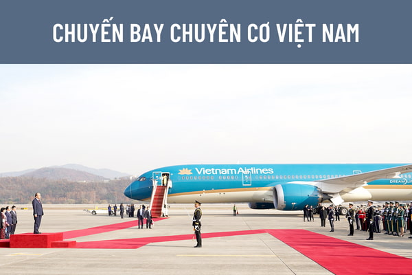 Chuyến bay chuyên cơ là gì? Tàu bay thực hiện chuyến bay chuyên cơ của Việt Nam phải đáp ứng những tiêu chí nào?