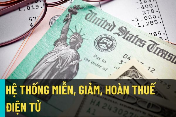 Chính thức triển khai hệ thống miễn, giảm, hoàn thuế điện tử trên toàn quốc (hệ thống MGH) trên phạm vi toàn quốc?