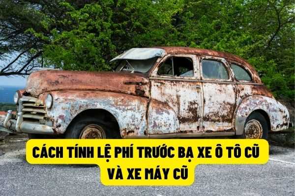 Cách tính lệ phí trước bạ xe ô tô cũ, xe máy cũ theo quy định của pháp luật hiện nay?