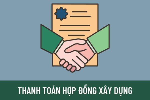 Bộ Xây dựng hướng dẫn thanh toán, tạm thanh toán hợp đồng xây dựng mới nhất như thế nào?