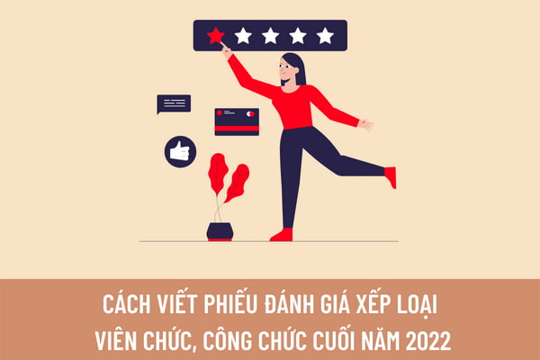 Cách viết phiếu đánh giá xếp loại viên chức, công chức cuối năm 2022 ? Quy trình đánh giá xếp loại chất lượng cán bộ, công chức, viên chức được quy định như thế nào?