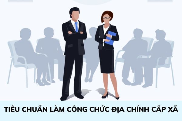 Tiêu chuẩn làm công chức địa chính cấp xã năm 2023 như thế nào?