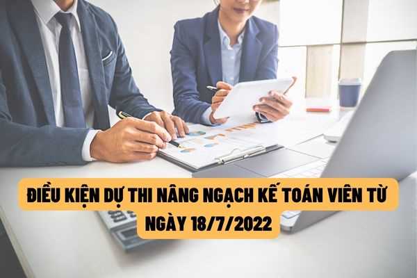 Từ ngày 18/7/2022, Đối tượng dự thi nâng ngạch kế toán viên phải đang giữ ngạch kế toán viên trung cấp ít nhất 01 năm trước ngày hết thời hạn đăng ký dự thi?