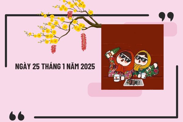 Ngày 25 tháng 1 năm 2025 là ngày bao nhiêu âm? Tết âm lịch 2025 nghỉ 9 ngày liên tiếp đúng không?