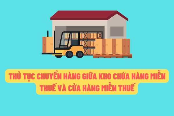 Tổng cục Hải quan hướng dẫn về việc vận chuyển hàng hóa giữ kho chứa hàng miễn thuế và cửa hàng miễn thuế?