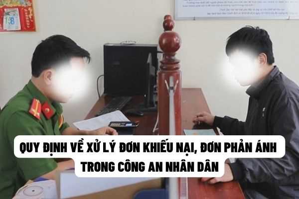 Quy định về việc xử lý đơn khiếu nại, đơn phản ánh trong Công an nhân dân sẽ có hiệu lực từ ngày 15/6/2022?