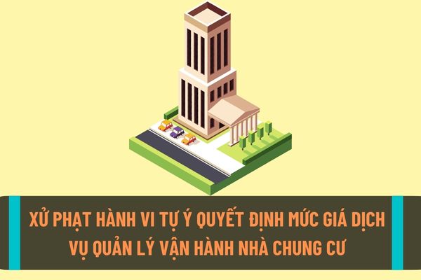 Ban quản trị nhà chung cư tự ý quyết định mức giá dịch vụ quản lý, vận hành nhà chung cư có được không?