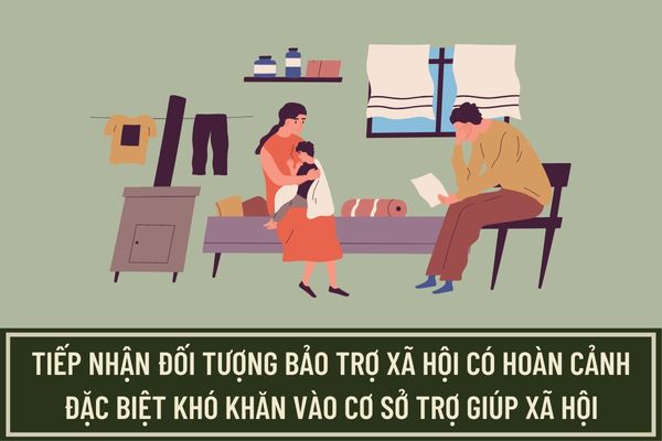 Hồ sơ, thủ tục tiếp nhận đối tượng bảo trợ xã hội có hoàn cảnh đặc biệt khó khăn vào cơ sở trợ giúp xã hội cấp tỉnh, cấp huyện gồm những gì?