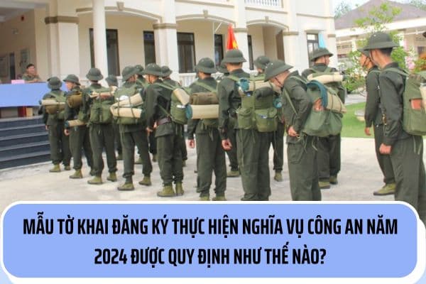 Mẫu tờ khai đăng ký nghĩa vụ công an năm 2024 được quy định như thế nào? Thời gian đi nghĩa vụ Công an nhân dân năm 2024 là bao lâu? 9Hình từ Internet)