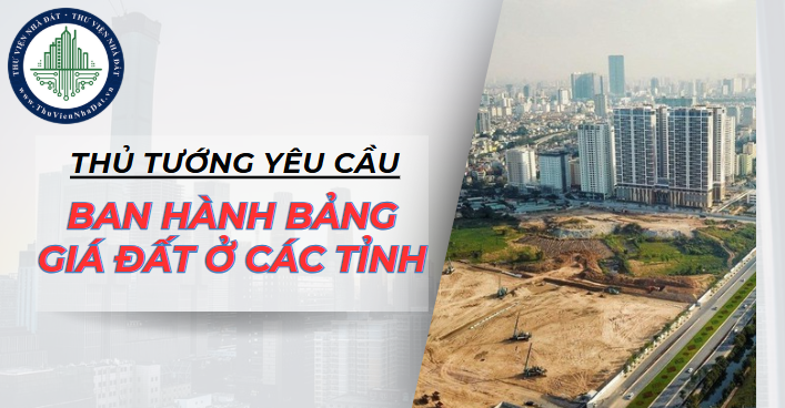 Thủ tướng yêu cầu khẩn trương ban hành đầy đủ bảng giá đất ở các tỉnh 2025 (Hình ảnh từ Internet)