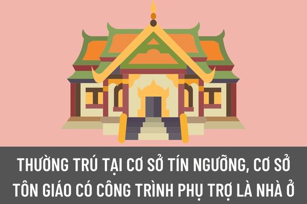 Hồ sơ đăng ký thường trú của công dân tại cơ sở tín ngưỡng, cơ sở tôn giáo có công trình phụ trợ là nhà ở được quy định như thế nào?