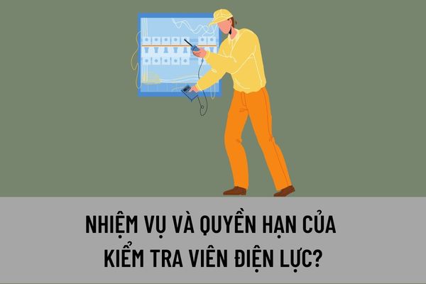 Nhiệm vụ và quyền hạn của Kiểm tra viên điện lực là gì? Quyền hạn, trách nhiệm của đoàn kiểm tra điện lực được quy định như thế nào?