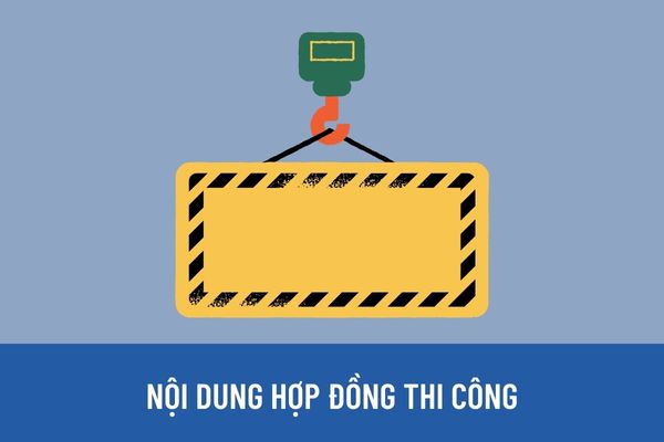 Nội dung và khối lượng công việc trong hợp đồng thi công xây dựng được quy định như thế nào?