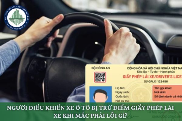 Người điều khiển xe ô tô bị trừ điểm bằng lái xe khi mắc phải lỗi gì?