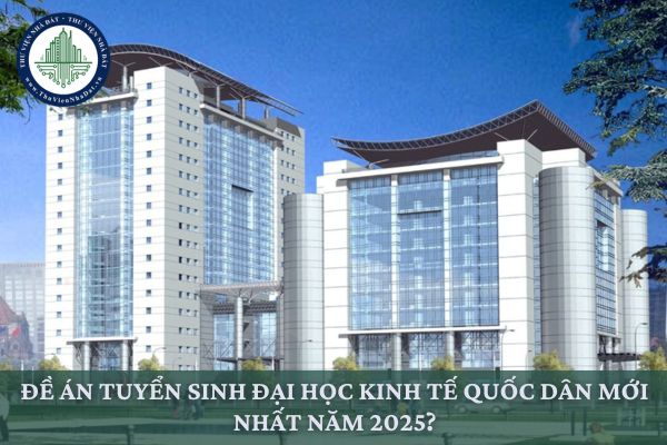 Đề án tuyển sinh Đại học Kinh tế Quốc Dân mới nhất năm 2025?