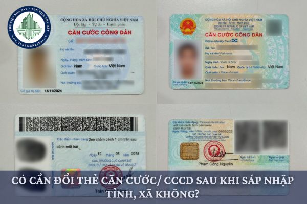 Có cần đổi thẻ căn cước/ CCCD sau khi sáp nhập tỉnh, xã không?