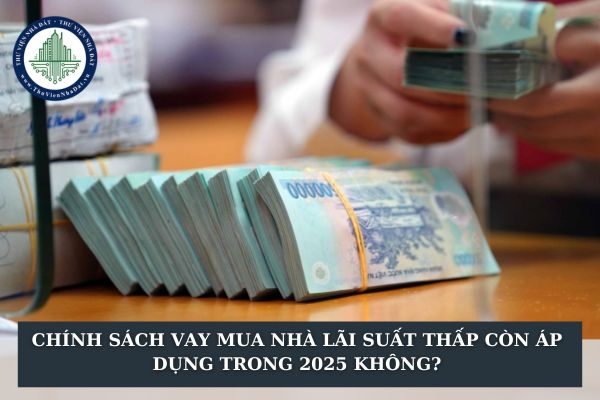 Chính sách vay mua nhà lãi suất thấp còn áp dụng trong 2025 không?